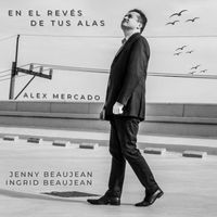 Alex Mercado - En el Revés de Tus Alas (feat. Jenny Beaujean & Ingrid Beaujean)