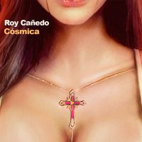 Roy Cañedo - Cósmica