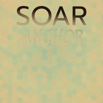 Various Artists - Soar Anchor