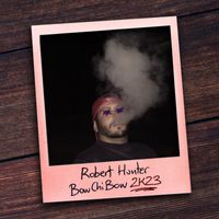 Robert Hunter - BowChiBow 2K23