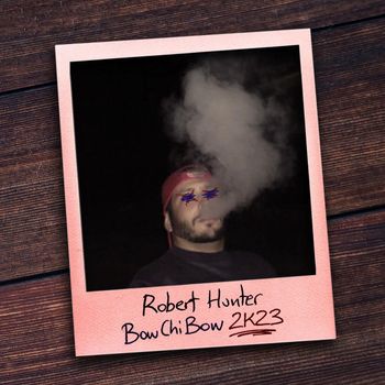 Robert Hunter - BowChiBow 2K23