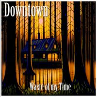 Downtown - Waste of My Time (Explicit)