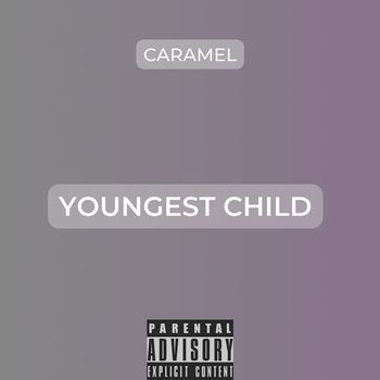 Caramel - Youngest Child (Explicit)