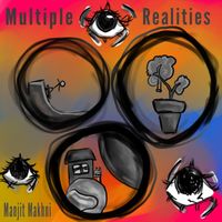 Manjit Makhni - Multiple Realities