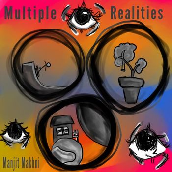 Manjit Makhni - Multiple Realities
