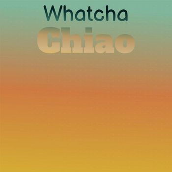 Various Artists - Whatcha Chiao