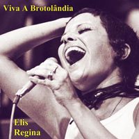 Elis Regina - Viva A Brotolândia