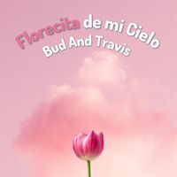 Bud And Travis - Florecita De Mi Cielo - Bud and Travis