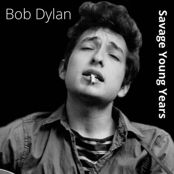 Bob Dylan - Savage Young Years (Explicit)