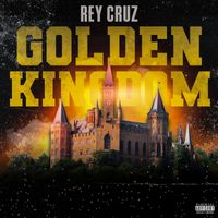Rey Cruz - Golden Kingdom (Explicit)