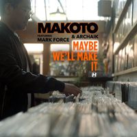 Makoto - Maybe We'll Make It