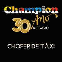 Champion - Chofer de Táxi - 30 Anos (Ao Vivo)