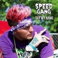 Speed Gang - Say My Name (Explicit)