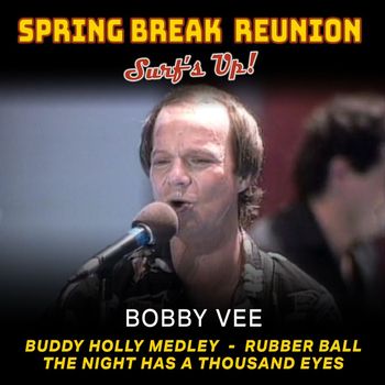 Bobby Vee - Spring Break Reunion: Surf's Up'- Live (Buddy Holly Medley; Rubber Ball; The Night Has A 1,000 Eyes)