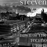 Steeven WADE - Dawn of the Techno Utopia