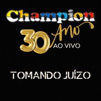 Champion - Tomando Juízo - 30 Anos (Ao Vivo)