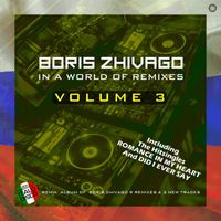Boris Zhivago - In a World of Remixes, Vol. 3