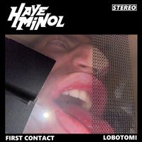 Hayeminol - First Contact (b/w Lobotomi)