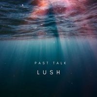 Lush - Past Talk