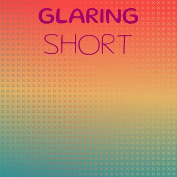 Various Artists - Glaring Short