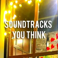 Soundtracks - YOU THINK