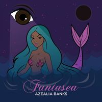 Azealia Banks - Fantasea (Explicit)
