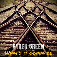Ryder Green - Whats It Gonna Be