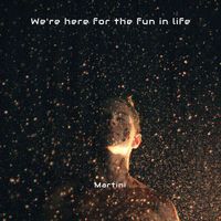Martini - We're Here for the Fun in Life