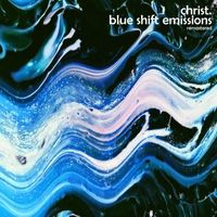 Christ. - Blue Shift Emissions (Remastered)
