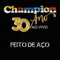 Champion - Feito de Aço - 30 Anos (Ao Vivo)
