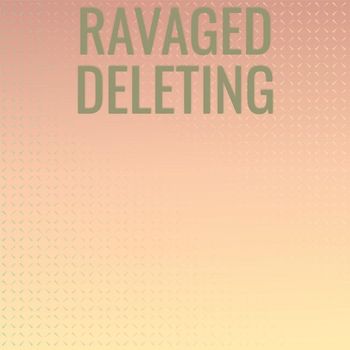 Various Artists - Ravaged Deleting
