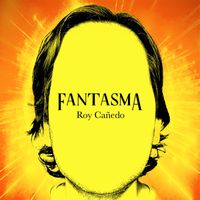 Roy Cañedo - Fantasma
