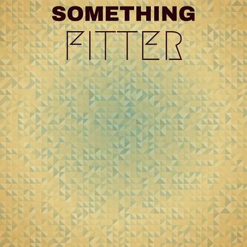 Various Artists - Something Fitter
