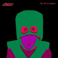 The Chemical Brothers - All Of A Sudden