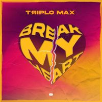 Triplo Max - Break My Heart