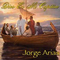Jorge Arias - Dios Es Mi Capitan