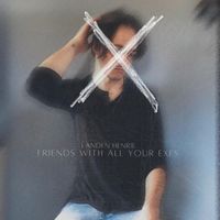 Landen Henrie - Friends With All Your Exes