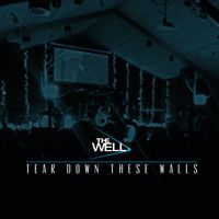 The Well - Tear Down These Walls
