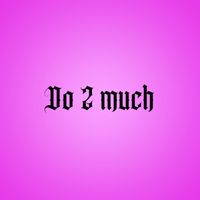 L - Do 2 Much (Explicit)