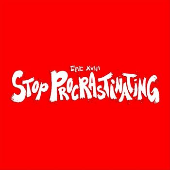 Epic XVIII - Stop Procrastinating - Single