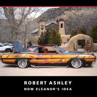 Robert Ashley - Now Eleanor's Idea