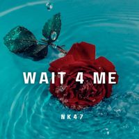 NK47 - Wait 4 Me