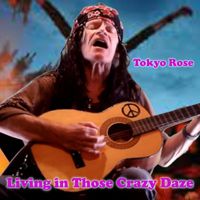 Tokyo Rose - Living in Those Crazy Daze