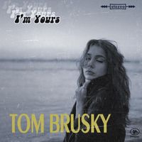 Tom Brusky - I'm Yours