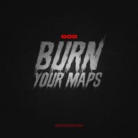 God - Burn Your Maps (Explicit)