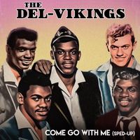 The Del Vikings - Come Go With Me (Re-Recorded - Sped Up)