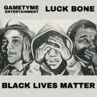 Luck Bone - Black Lives Matter (Explicit)