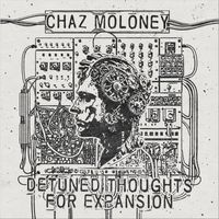 Chaz Moloney - Detuned Thoughts for Expansion