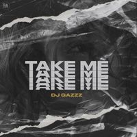 DJ Gazzz - Take Me