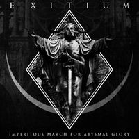 Exitium - Imperitous March For Abysmal Glory (Explicit)